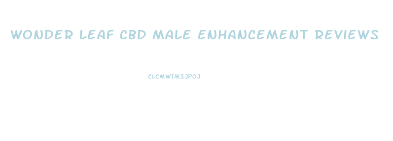 Wonder Leaf Cbd Male Enhancement Reviews