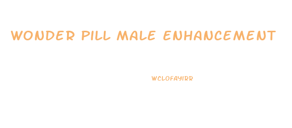 Wonder Pill Male Enhancement