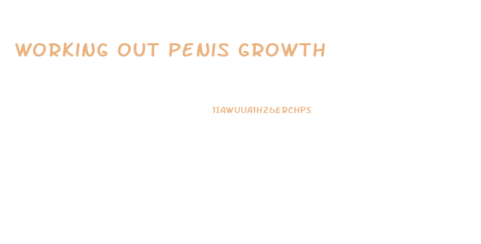 Working Out Penis Growth