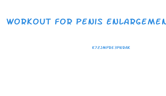 Workout For Penis Enlargement
