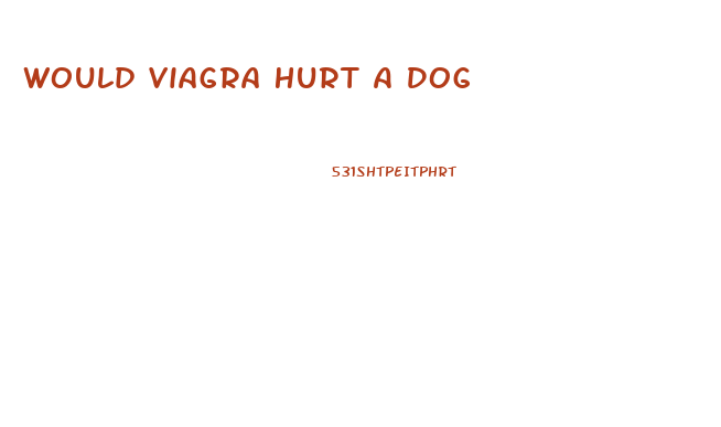 Would Viagra Hurt A Dog