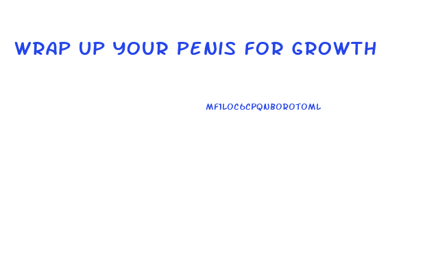 Wrap Up Your Penis For Growth