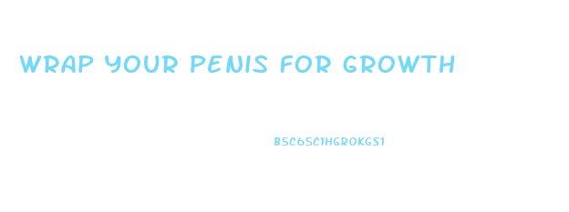 Wrap Your Penis For Growth
