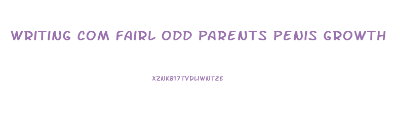 Writing Com Fairl Odd Parents Penis Growth
