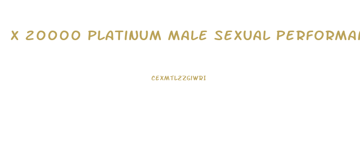X 20000 Platinum Male Sexual Performance Enhancement Pill Reviews