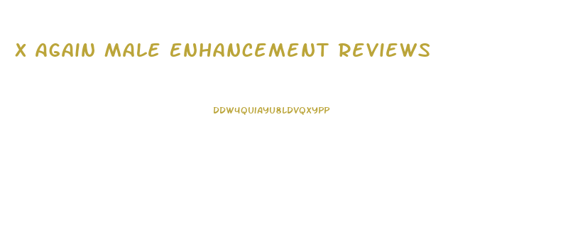 X Again Male Enhancement Reviews