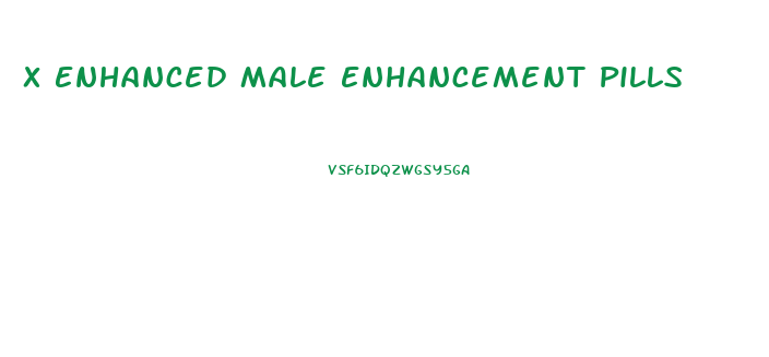 X Enhanced Male Enhancement Pills