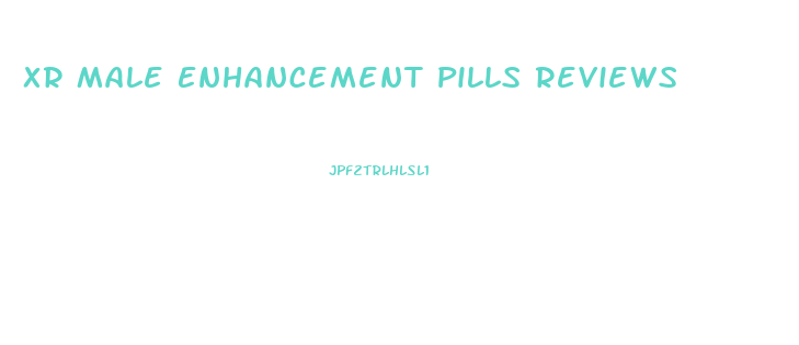 Xr Male Enhancement Pills Reviews
