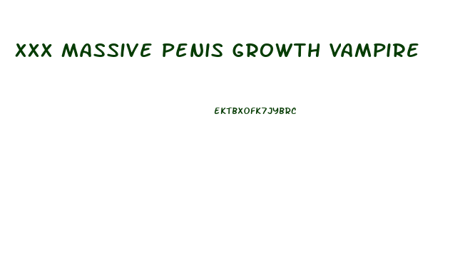 Xxx Massive Penis Growth Vampire