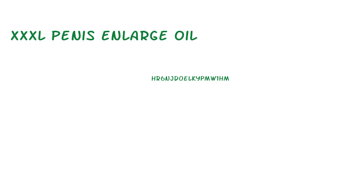 Xxxl Penis Enlarge Oil