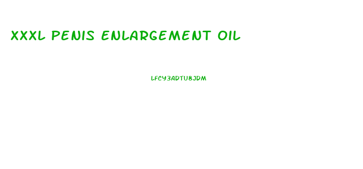 Xxxl Penis Enlargement Oil