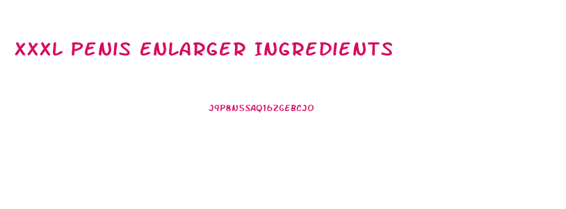 Xxxl Penis Enlarger Ingredients