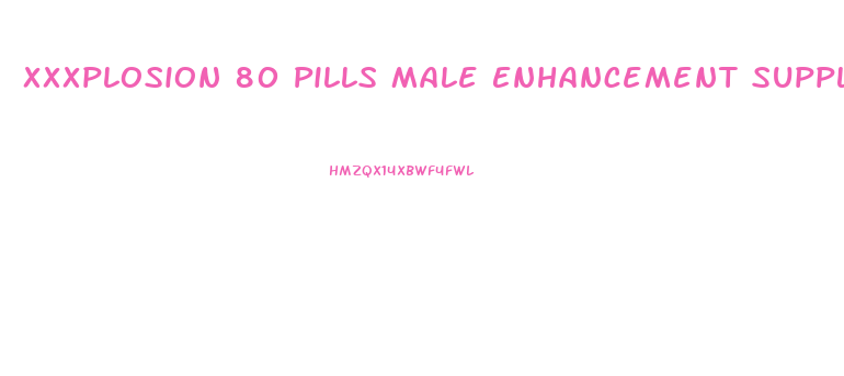 Xxxplosion 80 Pills Male Enhancement Supplement Sex Pill Fast Shipping