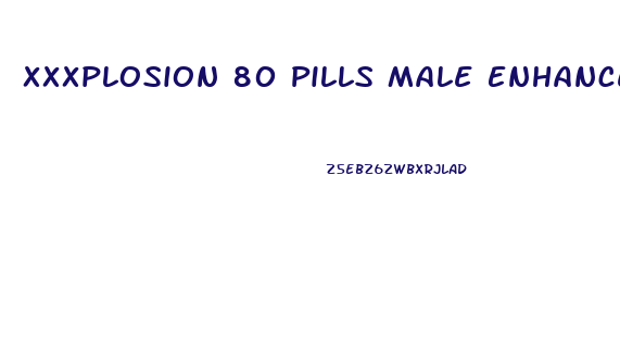 Xxxplosion 80 Pills Male Enhancement Supplement Sex Pill Fast Shipping