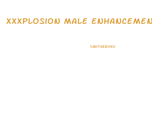Xxxplosion Male Enhancement Pills