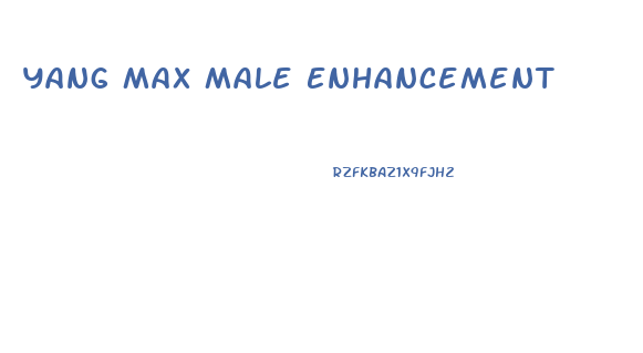 Yang Max Male Enhancement