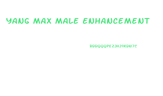 Yang Max Male Enhancement