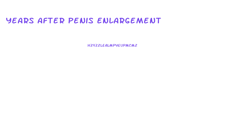 Years After Penis Enlargement