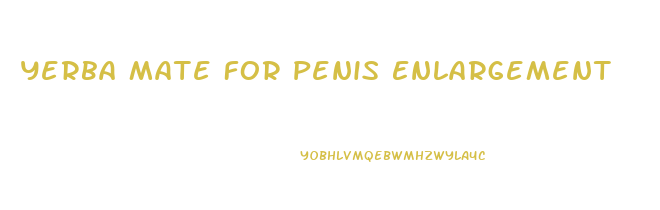 Yerba Mate For Penis Enlargement