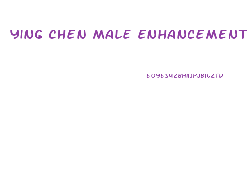 Ying Chen Male Enhancement Reviews