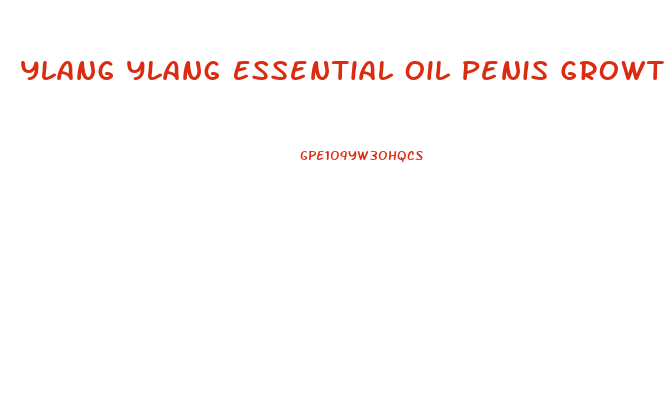 Ylang Ylang Essential Oil Penis Growth