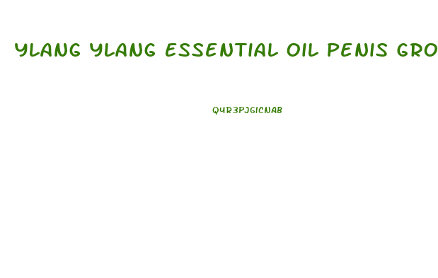 Ylang Ylang Essential Oil Penis Growth