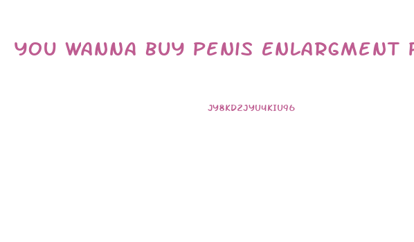 You Wanna Buy Penis Enlargment Pills Meme