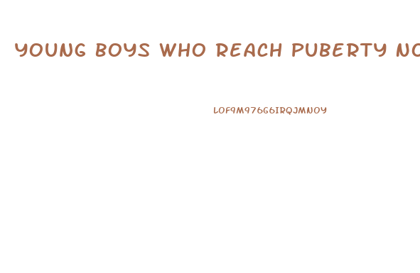 Young Boys Who Reach Puberty No Sexual Interest In Opposite Sex Impotence