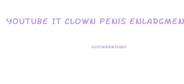 Youtube It Clown Penis Enlargment