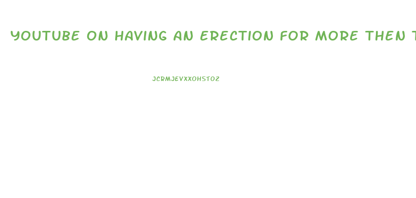 Youtube On Having An Erection For More Then Two Hours When Taking Thyrod Hormons Pills