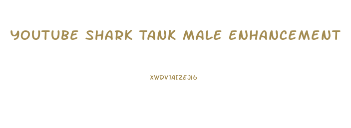 Youtube Shark Tank Male Enhancement