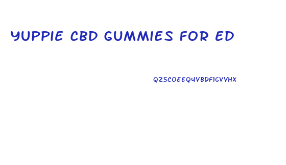 Yuppie Cbd Gummies For Ed