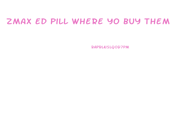 Zmax Ed Pill Where Yo Buy Them