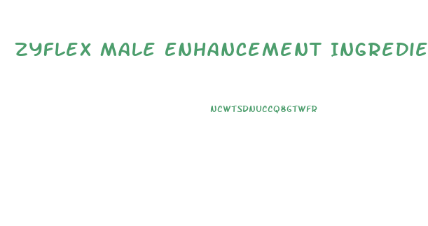 Zyflex Male Enhancement Ingredients