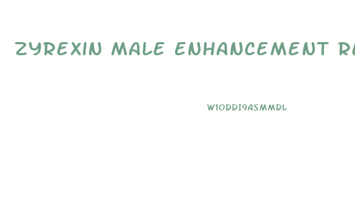 Zyrexin Male Enhancement Reviews