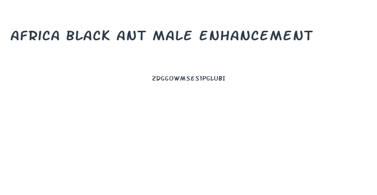 africa black ant male enhancement