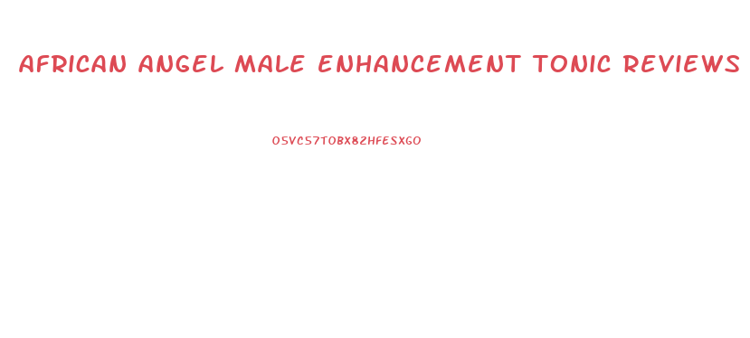 african angel male enhancement tonic reviews