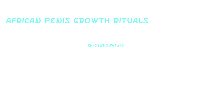 african penis growth rituals