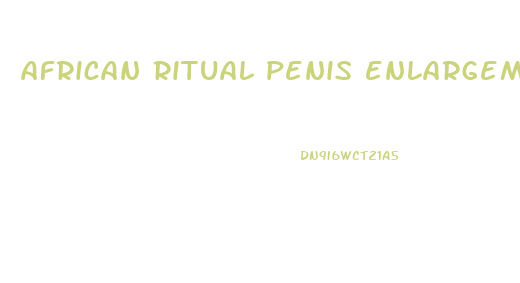 african ritual penis enlargement