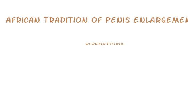 african tradition of penis enlargement