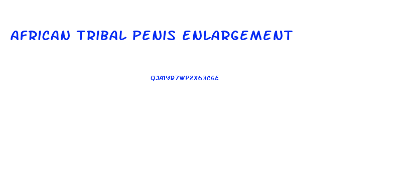 african tribal penis enlargement