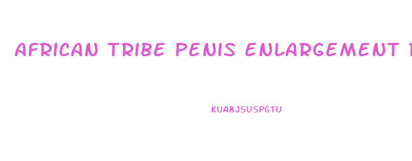 african tribe penis enlargement ritual