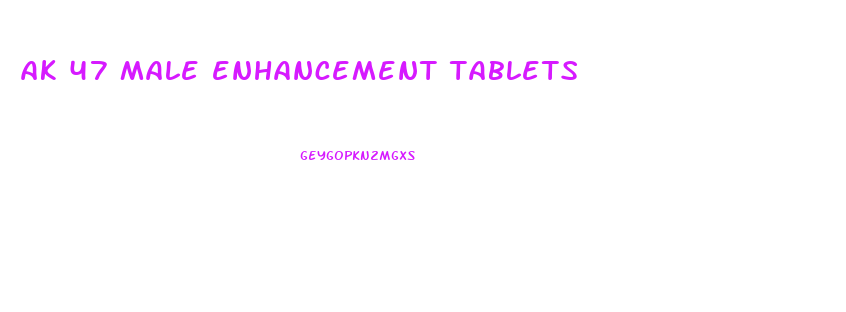 ak 47 male enhancement tablets