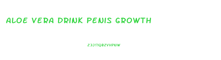 aloe vera drink penis growth