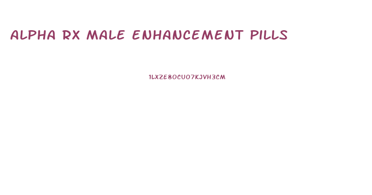 alpha rx male enhancement pills
