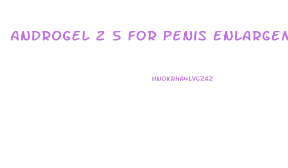 androgel 2 5 for penis enlargement