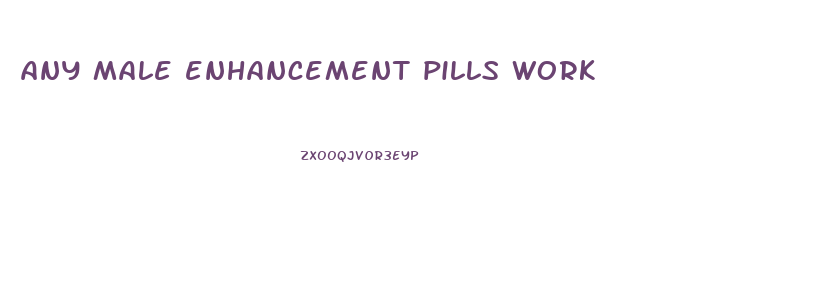 any male enhancement pills work