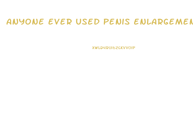 anyone ever used penis enlargement reddit