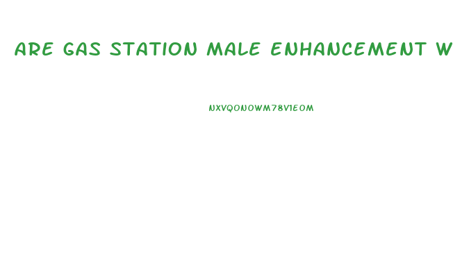 are gas station male enhancement worth it