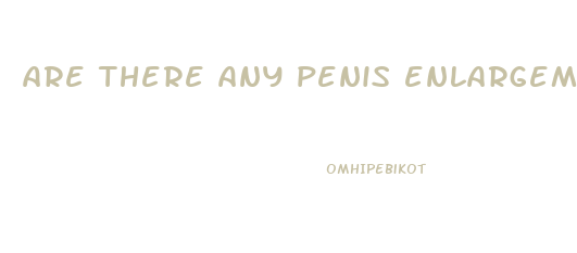 are there any penis enlargement pills rhatbsork